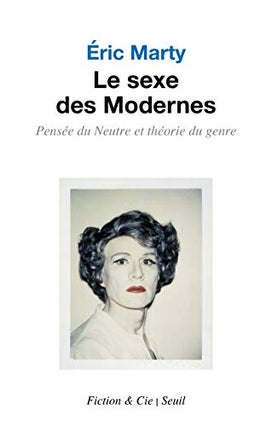 Item #292181 Le Sexe des Modernes: Pensée du Neutre et théorie du genre. Eric Marty
