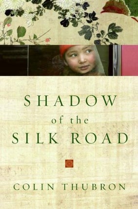 Item #292302 Shadow of the Silk Road. COLIN THUBRON