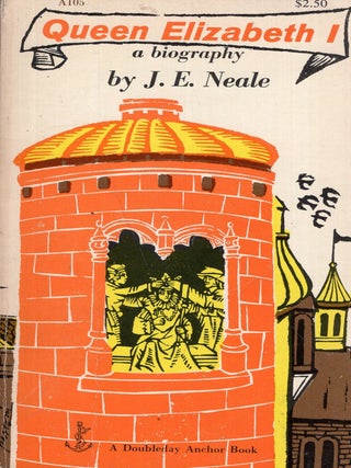 Item #292335 Queen Elizabeth I: a Biography (Anchor, A105). J. E. Neale, Edward Gorey, Antonio...