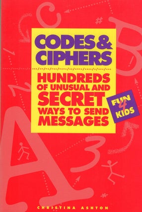 Item #292413 Codes and Ciphers: Hundreds of Unusual and Secret Ways to Send Messages -- Fun 4...