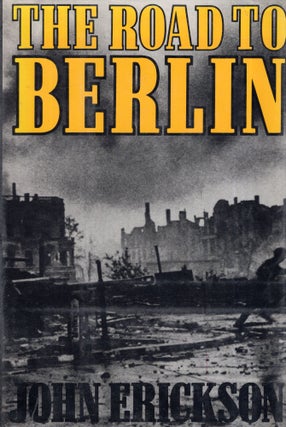 Item #292479 The Road To Berlin: Continuing The History Of Stalin's War With Germany. John Erickson