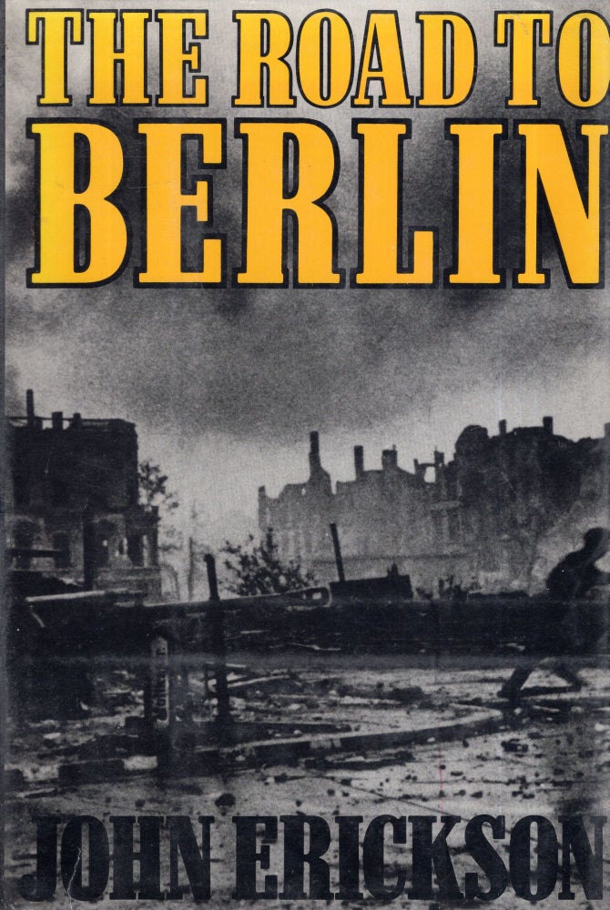 Item #292479 The Road To Berlin: Continuing The History Of Stalin's War With Germany. John Erickson.