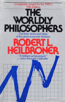 Item #292632 The Worldly Philosophers: The Lives, Times, and Ideas of the Great Economic Thinkers...