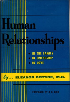 Item #293027 Human Relationships: In the Family, In Friendship, In Love. Eleanor Bertine, C. G. Jung