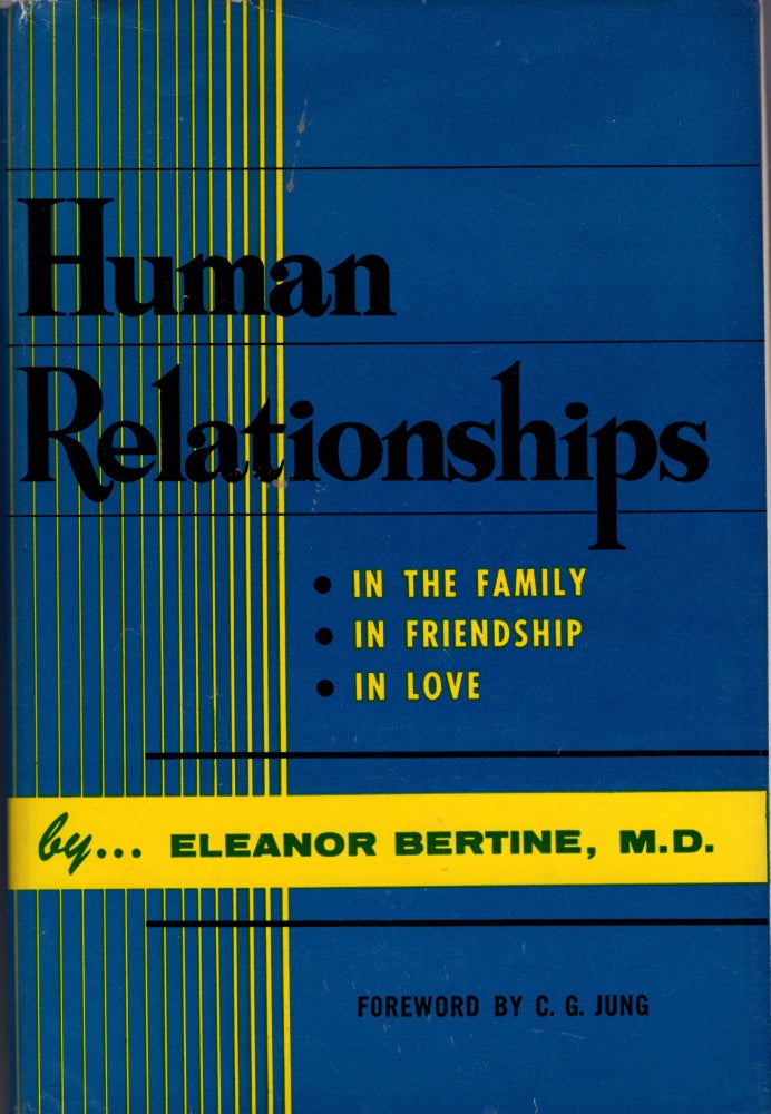 Item #293027 Human Relationships: In the Family, In Friendship, In Love. Eleanor Bertine, C. G. Jung.
