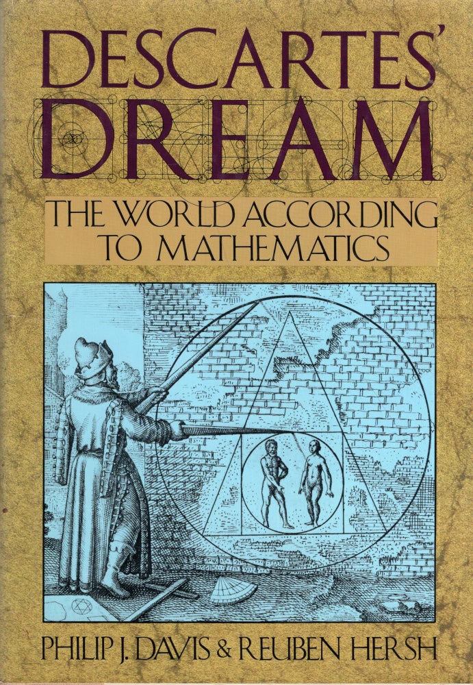 Item #293086 Descartes' Dream: The World According to Mathematics. Philip J. Davis, Reuben, Hersh.