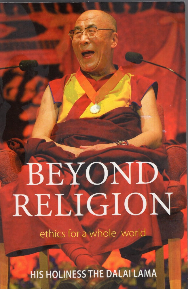 Item #293094 Beyond Religion: Ethics For A Whole World. HIS HOLINESS THE DALAI LAMA.