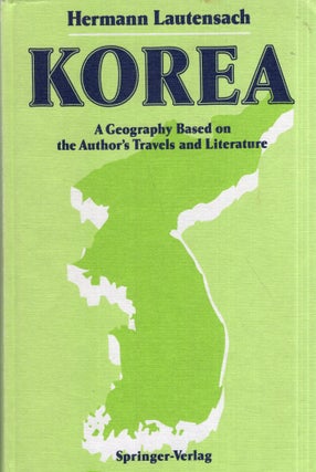 Item #293286 Korea: A Geography Based on the Author’s Travels and Literature. Hermann Lautensach