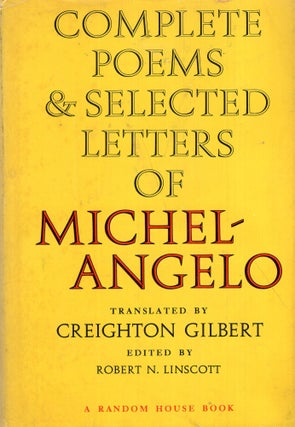 Item #293302 COMPLETE POEMS & SELECTED LETTERS OF MICHELANGELO. MICHELANGELO, Creighton Gilbert,...