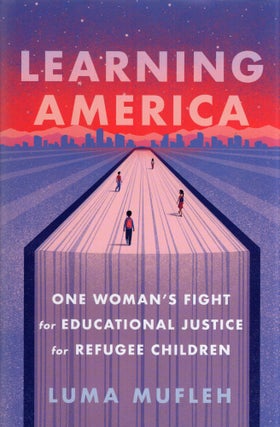 Item #293312 Learning America: One Woman's Fight for Educational Justice for Refugee Children....