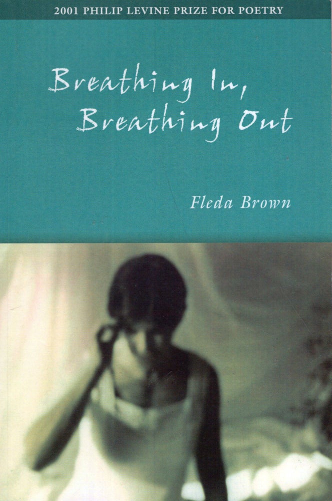 Item #293392 Breathing In, Breathing Out. Fleda Brown.