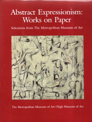 Item #293462 Abstract Expressionism: Works on Paper : Selections from the Metropolitan Museum of...