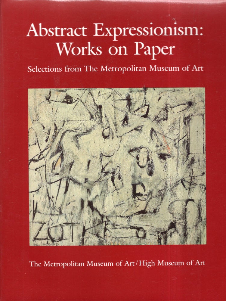 Item #293462 Abstract Expressionism: Works on Paper : Selections from the Metropolitan Museum of Art. Lisa Mintz Messinger.