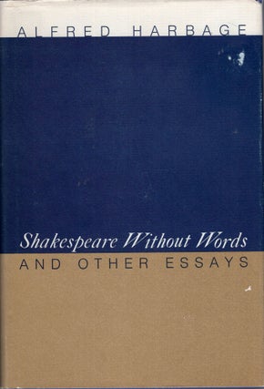 Item #293478 Shakespeare without Words and Other Essays. Alfred Harbage