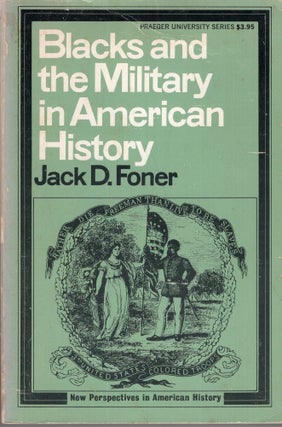 Item #293492 Blacks and the Military in American History: A New Perspective. Jack D. Foner