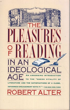 Item #293622 Pleasures of Reading in an Ideological Age. Robert Alter
