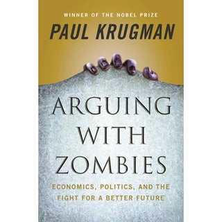 Item #294153 Arguing with Zombies: Economics, Politics, and the Fight for a Better Future. Paul...