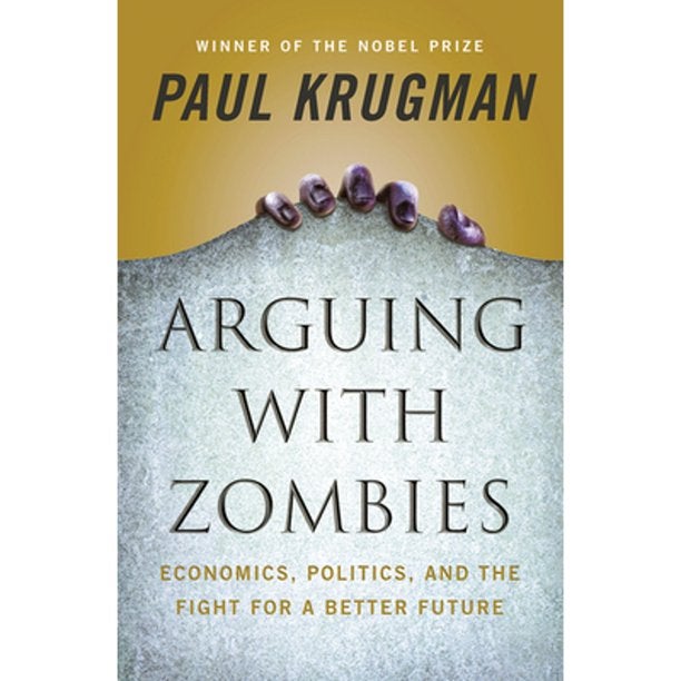 Item #294153 Arguing with Zombies: Economics, Politics, and the Fight for a Better Future. Paul Krugman.