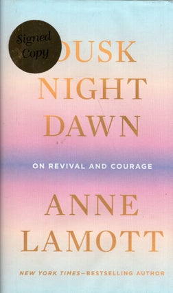 Item #294688 Dusk, Night, Dawn: On Revival and Courage. Anne Lamott