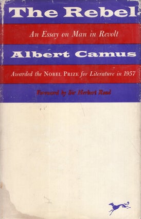 Item #294776 The Rebel: An Essay on Man in Revolt -- A revised & complete translation. Albert...