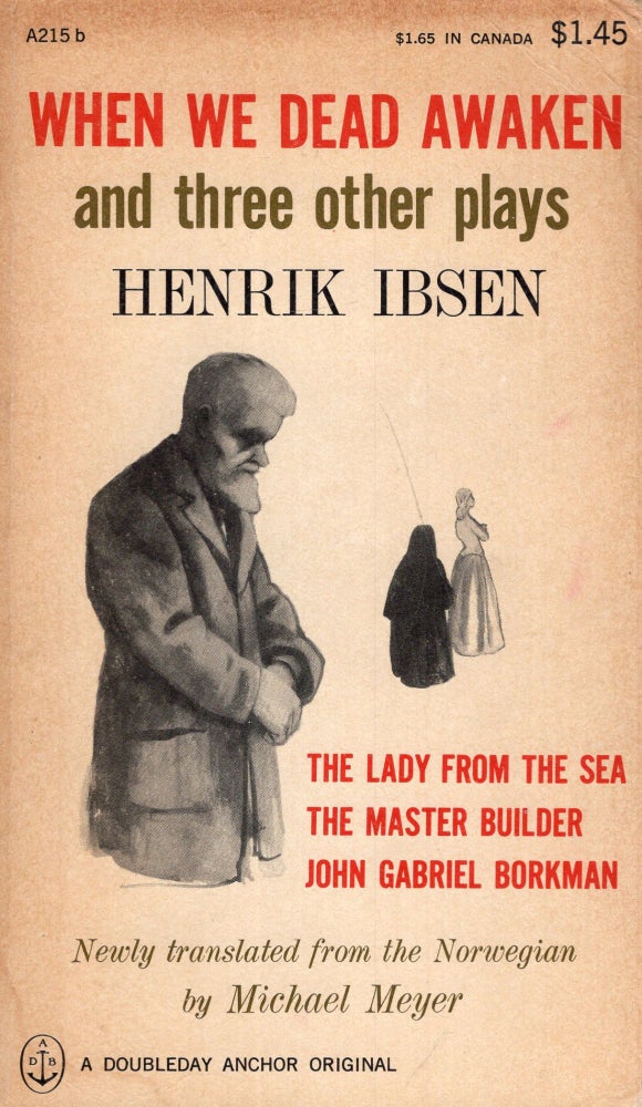 Item #294957 When We Dead Awaken and Three Other Plays -- Anchor A215b -- The Lady From the Sea; The Master Builder; John Gabriel Borkman. Henrik Ibsen, Meyer Michael.