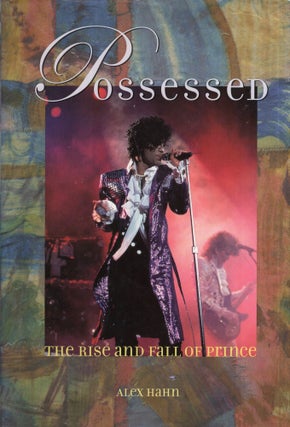 Item #295046 Possessed: The Rise and Fall of Prince. Alex Hahn