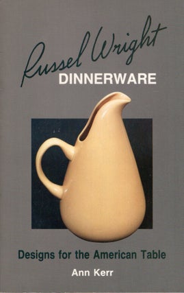 Item #295417 Russel Wright dinnerware: Designs for the American table. Ann Kerr