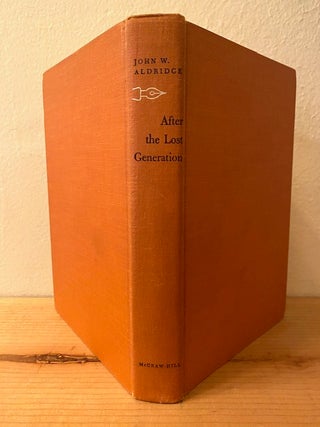 Item #295697 After the Lost Generation: A Critical Study of The Writers of Two Wars. John W....