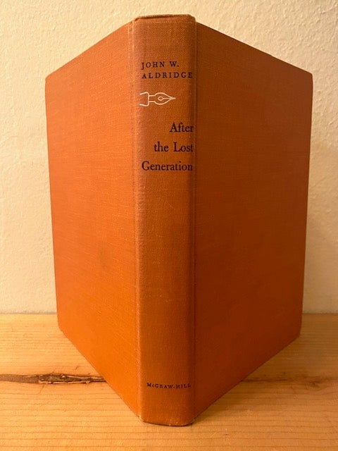 Item #295697 After the Lost Generation: A Critical Study of The Writers of Two Wars. John W. Aldridge.