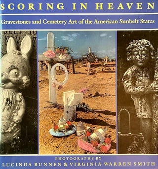 Item #296000 Scoring in Heaven: Gravestones and Cemetery Art of the American Sunbelt States....