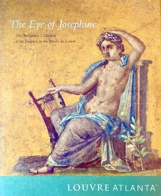 Item #296067 Eye of Josephine: The Antiquities Collection of the Empress in the Musee Du Louvre....