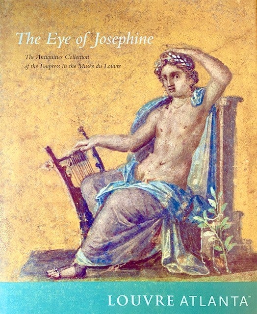 Item #296067 Eye of Josephine: The Antiquities Collection of the Empress in the Musee Du Louvre. Martine Denoyelle.