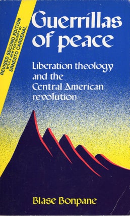 Item #296331 Guerrillas of Peace: Liberation Theology and the Central American Revolution. Blase...