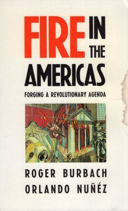 Item #296332 Fire in the Americas: Forging a Revolutionary Agenda. Orlando Nunez, Roger, Burbach