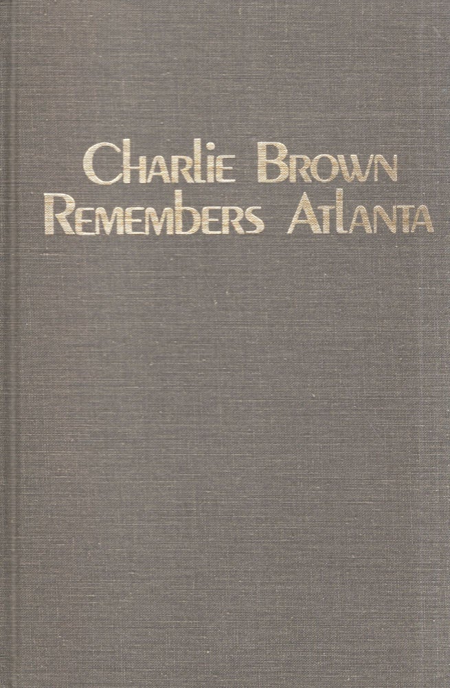 Item #296360 CHARLIE BROWN REMEMBERS ATLANTA: Memoirs of a Public Man (as Told to James C. Bryant). James C. Bryant, Charlie Brown.