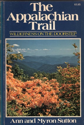 Item #296612 Appalachian Trail: Wilderness on the Doorstep. Myron Sutton, Ann, Sutton