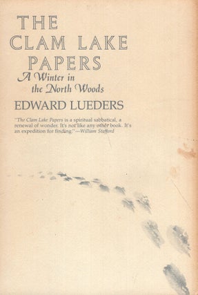 Item #296629 The Clam Lake Papers: A Winter in the North Woods. Edward Lueders