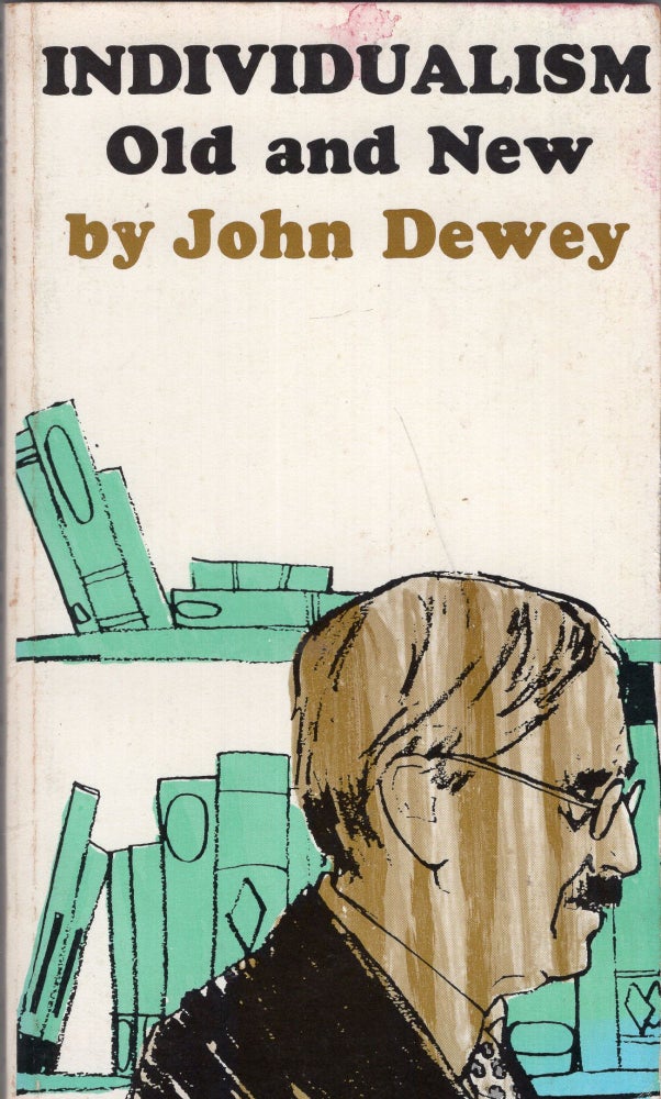 Item #296895 Individualism, old and new. John Dewey.