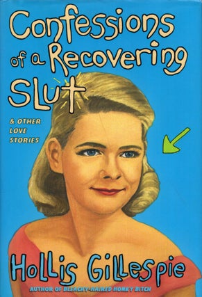 Item #296927 Confessions of a Recovering Slut: And Other Love Stories. HOLLIS GILLESPIE