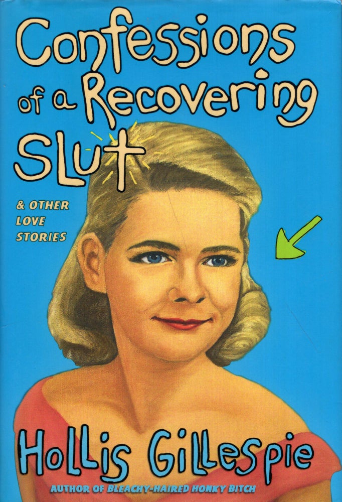 Item #296927 Confessions of a Recovering Slut: And Other Love Stories. HOLLIS GILLESPIE.