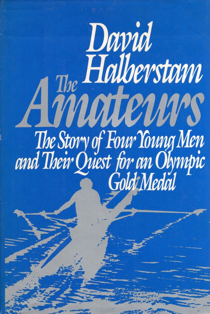 Item #296941 The Amateurs: The Story of Four Young Men and Their Quest for an Olympic Gold Medal. David Halberstam.