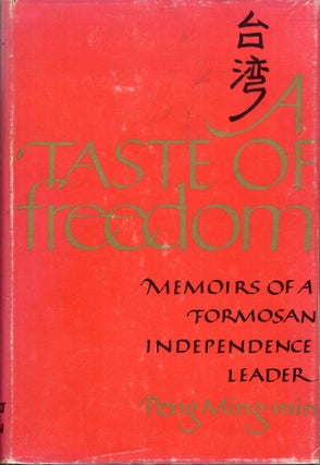 Item #297065 A Taste of Freedom: Memoirs of a Formosan Independence Leader. Peng Ming-Min