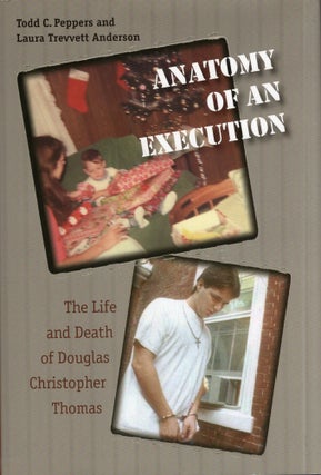 Item #297200 Anatomy of an Execution: The Life and Death of Douglas Christopher Thomas. Todd C....