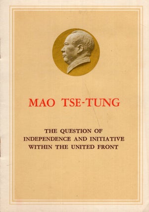 Item #297214 The Question of Independence and Initiative Within the United Front. Mao Tse-Tung