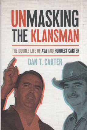 Item #297310 Unmasking the Klansman: The Double Life of Asa and Forrest Carter. Dan T. Carter