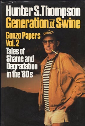 Item #297315 Generation of Swine: Tales of Shame and Degradation in the '80s (Thompson, Hunter S....