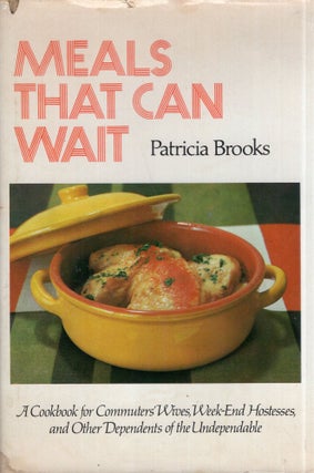Item #297710 Meals That Can Wait: A Cookbook for Commuters' Wives, Weekend Hostesses, and Other...