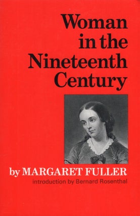 Item #298367 Woman in the Nineteenth Century. Margaret Fuller, Bernard Rosenthal