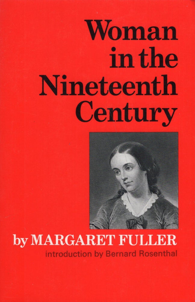 Item #298367 Woman in the Nineteenth Century. Margaret Fuller, Bernard Rosenthal.