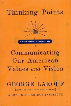 Item #299049 Thinking Points: Communicating Our American Values and Vision. GEORGE LAKOFF